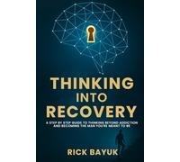 Thinking into Recovery: A 12-Step Mindset System for Lasting Transformation