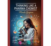 Thinking like a Pharma Chemist: Creative Problem Solving: 39 (Pharmaceutical Industry)