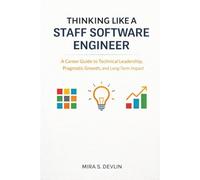 Thinking Like a Staff Software Engineer: A Career Guide to Technical Leadership, Pragmatic Growth, and Long-Term Impact (The Agentic AI Engineering Series)