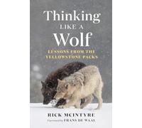 Thinking Like a Wolf: Lessons From the Yellowstone Packs (The Alpha Wolves of Yellowstone Series)