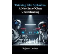 Thinking Like AlphaZero: A New Era of Chess Understanding