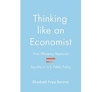 Thinking like an Economist: How Efficiency Replaced Equality in U.S. Public Policy