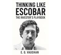 THINKING LIKE ESCOBAR: The Investor’s Playbook