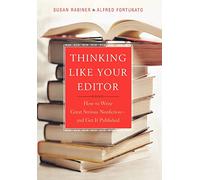 Thinking Like Your Editor: How to Write Great Serious Nonfiction and Get It Published