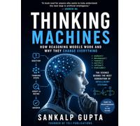 Thinking Machines: How Reasoning Models Work and Why They Change Everything (The AI Masterclass Series)