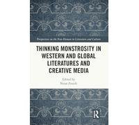 Thinking Monstrosity in Western and Global Literatures and Creative Media (Perspectives on the Non-Human in Literature and Culture)