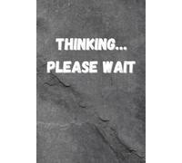 Thinking… Please Wait: Funny Notebook for Notes and Random Thoughts, Study and Teaching