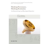 Thinking Provenance, Thinking Restitution: Art-Historical, Legal, and Museological Perspectives: 12 (Schriftenreihe der Forschungsstelle Provenienzforschung, Kunst- und Kulturgutschutzrecht, 12)