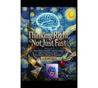 Thinking Right, Not Just Fast: How Clarity, Character, and Calculated Calm Outperform Speed in a World Addicted to Reaction (Hard Life Problems Worth Solving)