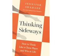 Thinking Sideways: How to Think Like a Chess Player and Win at Life