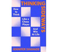 Thinking Sideways: How to Think Like a Chess Player and Win at Life