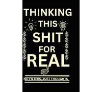 THINKING THIS SHIFT FOR REAL: NO FILTERS, JUST THOUGHTS