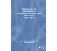 Thinking Through Communication: An Introduction to the Study of Human Communication - International Student Editio
