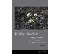 Thinking Through the Imagination: Aesthetics in Human Cognition (American Philosophy)