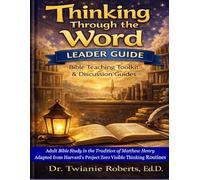 THINKING THROUGH THE WORD Leader Guide Adult: Bible Study in the Tradition of Matthew Henry Adapted from Harvard's Project Zero Visible Thinking Routines