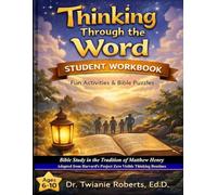 THINKING THROUGH THE WORD Student Workbook Ages 6-10: Bible Study in the Tradition of Matthew Henry Adapted from Harvard's Project Zero Visible Thinking Routines