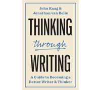 Thinking through Writing: A Guide to Becoming a Better Writer and Thinker: 5 (Skills for Scholars)