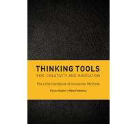 Thinking Tools for Creativity and Innovation: The Little Handbook of Innovation Methods