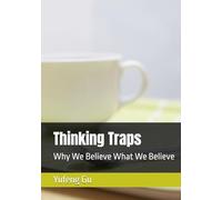 Thinking Traps: Why We Believe What We Believe (Thinking Traps：Volume I: Blind Spots, Memory & Attention (Chapters 1-12))