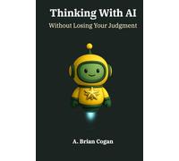 Thinking With AI: Without Losing Your Judgment