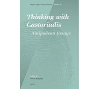 Thinking with Castoriadis: Antipodean Essays: 35 (Social and Critical Theory, 35)