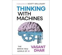 Thinking With Machines: The Brave New World of AI