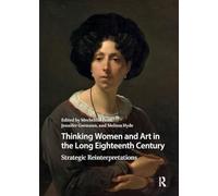 Thinking Women and Art in the Long Eighteenth Century: Strategic Reinterpretations (Visual and Material Culture, 1300-1700)