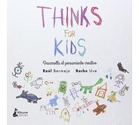 Thinks For Kids: Desarrolla tu pensamiento creativo (CREATIVIDAD)