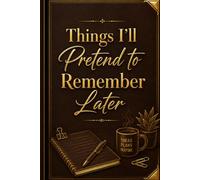 Thinks I'll Pretend to Remember Later: A Funny Lined Notebook for Notes, Lists, Ideas, Reminders, and Everything Your Brain Swears It Will Remember