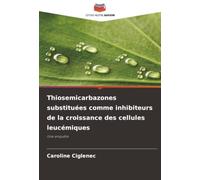 Thiosemicarbazones substituées comme inhibiteurs de la croissance des cellules leucémiques: Une enquête