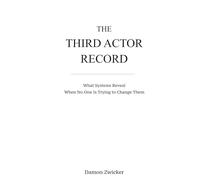 THIRD ACTOR RECORD: What Systems Reveal When No One Is Trying to Change Them (The Third Actor Framework)
