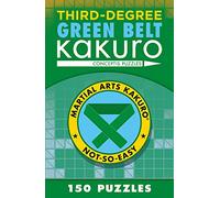 Third-Degree Green Belt Kakuro (Martial Arts Puzzles Series)