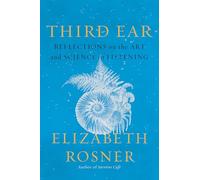 Third Ear: Reflections on the Art and Science of Listening