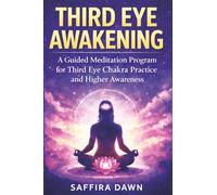 Third Eye Awakening: A Guided Meditation Program for Third Eye Chakra Practice and Higher Awareness