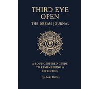 Third Eye Open The Dream Journal: A Soul-Centered Guide to Remembering & Reflecting
