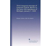 Third inaugural message of Governor Fred M. Warner to the forty-fifth legislature of Michigan, January 7, 1909