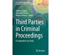 Third Parties in Criminal Proceedings: A Comparative Law Study: 10 (Legal Studies in International, European and Comparative Criminal Law)