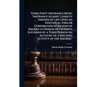 Third Party Insurance; Being "insurance Against Liability Imposed by law Upon an Individual, Firm or Corporation by Reason of Injuries to Person or ... of a Specified Activity of the Assured."