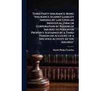 Third Party Insurance; Being "insurance Against Liability Imposed by law Upon an Individual, Firm or Corporation by Reason of Injuries to Person or ... of a Specified Activity of the Assured."