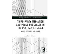 Third-Party Mediation and Peace Processes in the Post-Soviet Space: Norms, Interests and Power (Routledge Studies in Peace and Conflict Resolution)