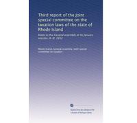 Third report of the Joint special committee on the taxation laws of the state of Rhode Island: Made to the General assembly at its January session, A. D. 1912