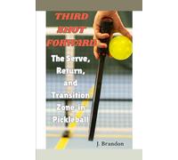 Third Shot Forward: The Serve, Return, and Transition Zone in Pickleball (Pickleball Improvement Series)