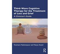Third-Wave Cognitive Therapy for the Treatment of Loss and Grief: A Clinician's Guide