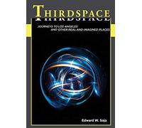 Thirdspace: Journeys to Los Angeles and Other Real-and-Imagined Places