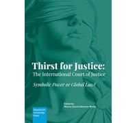 Thirst for Justice: The International Court of Justice: Symbolic Power or Global Law?
