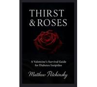 Thirst & Roses: A Valentine's Survival Guide for Diabetes Insipidus (Apophis Health Series: Holiday Special)