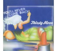 Thirsty Moon - You'll Never Come Back