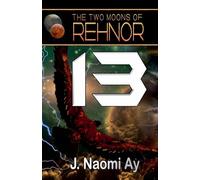 Thirteen: 13 (The Two Moons of Rehnor)