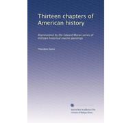 Thirteen chapters of American history: Represented by the Edward Moran series of thirteen historical marine paintings