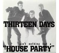 Thirteen Days - Ain't Nothing But A House Party